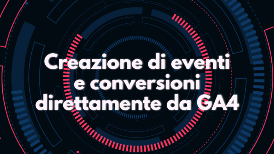 Creazione di eventi e conversioni direttamente da GA4